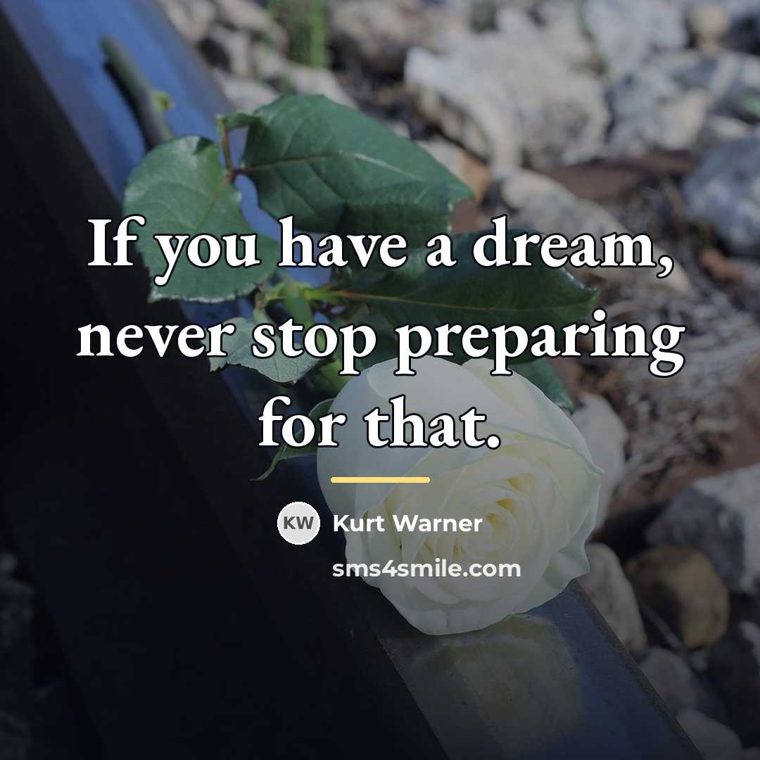 “If you have a dream, never stop preparing for that.…” quote by Kurt Warner