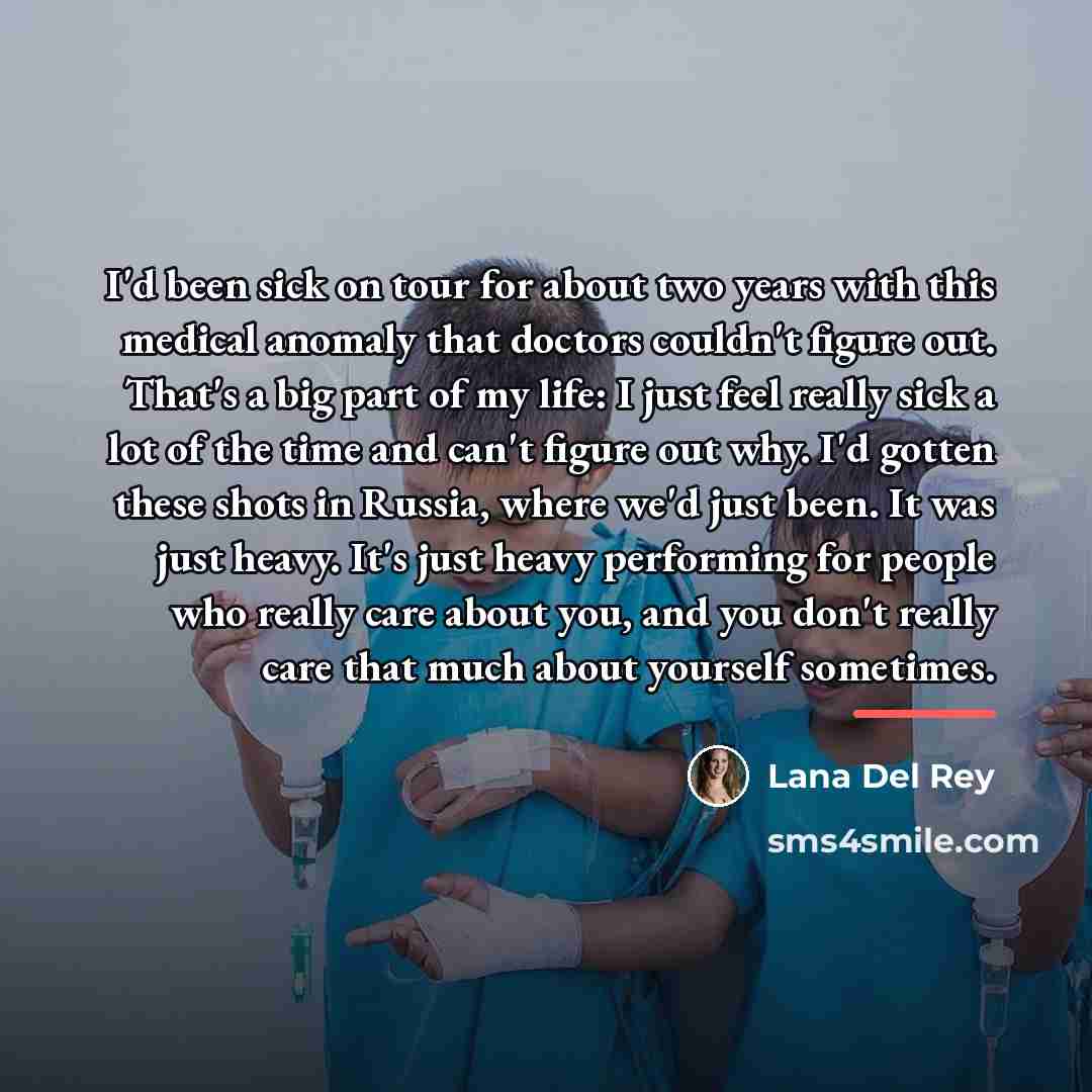 “I'd been sick on tour for about two years with…” quote by Lana Del Rey