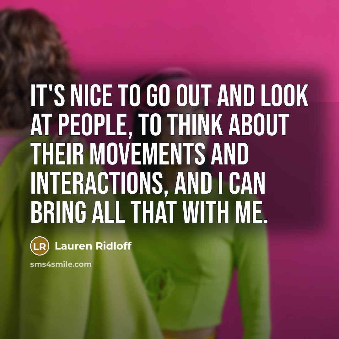 “It's nice to go out and look at people, to…” quote by Lauren Ridloff