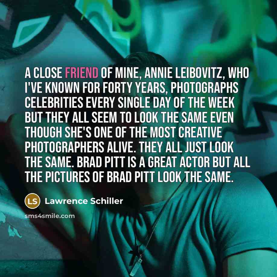 “A close friend of mine, Annie Leibovitz, who I've known…” quote by Lawrence Schiller
