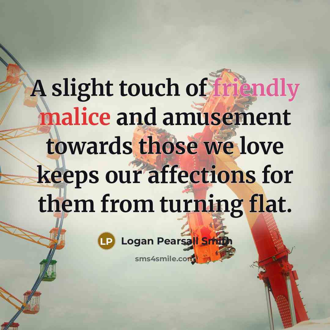 “A slight touch of friendly malice and amusement towards those…” quote by Logan Pearsall Smith
