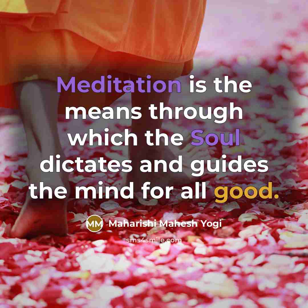 “Meditation is the means through which the Soul dictates and…” quote by Maharishi Mahesh Yogi