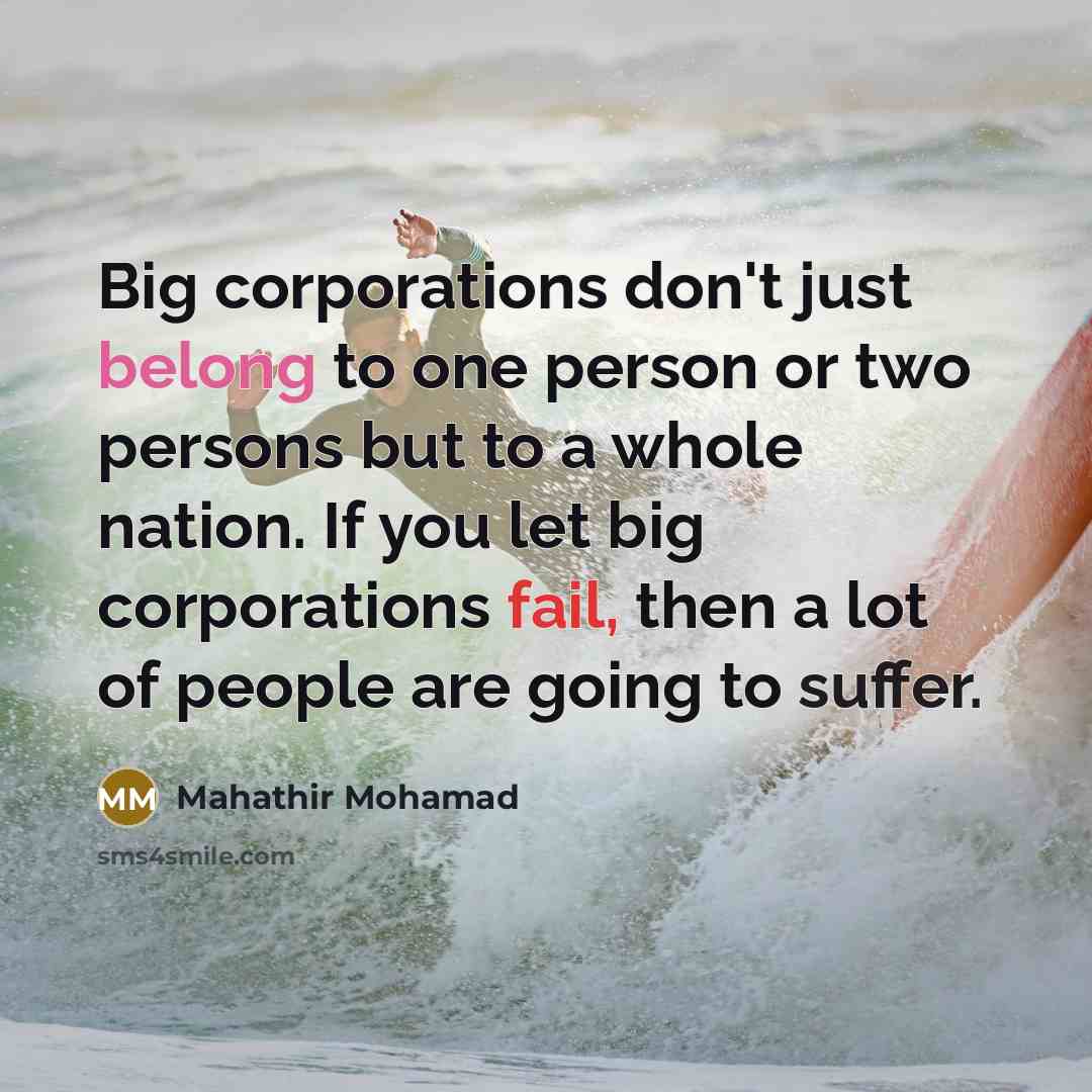 “Big corporations don't just belong to one person or two…” quote by Mahathir Mohamad