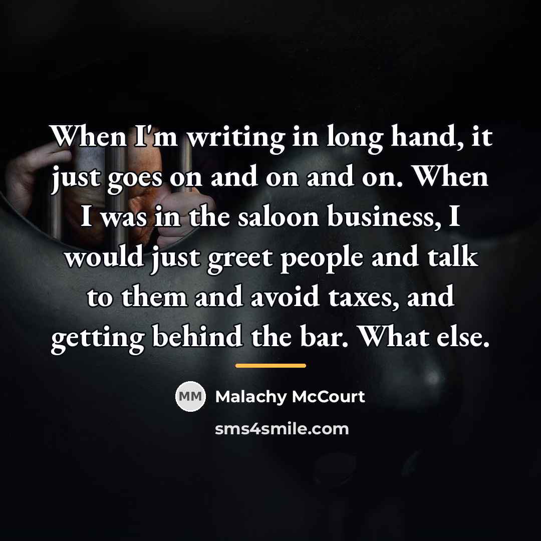 “When I'm writing in long hand, it just goes on…” quote by Malachy McCourt
