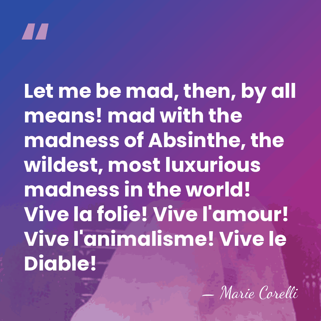 Let me be mad, then, by all means! mad with the madness&hellip; - Marie Corelli