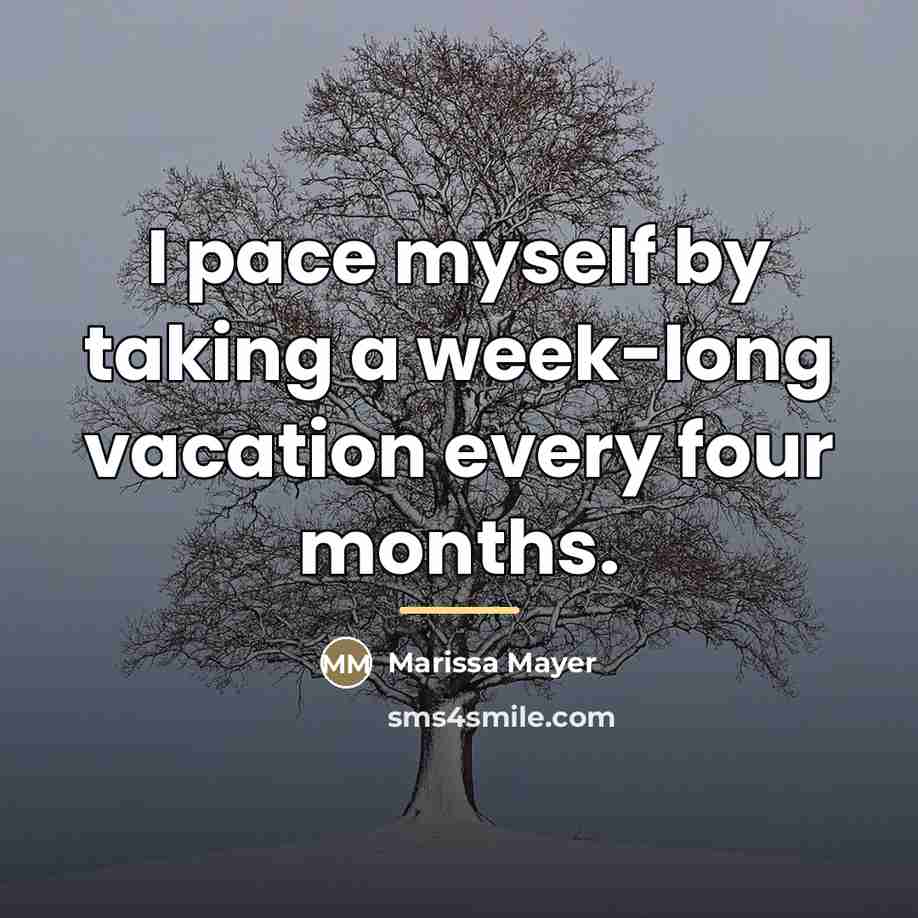 “I pace myself by taking a week-long vacation every four…” quote by Marissa Mayer