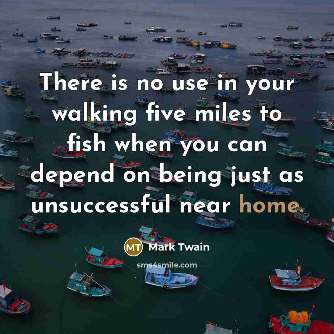 “There is no use in your walking five miles to…” quote by Mark Twain