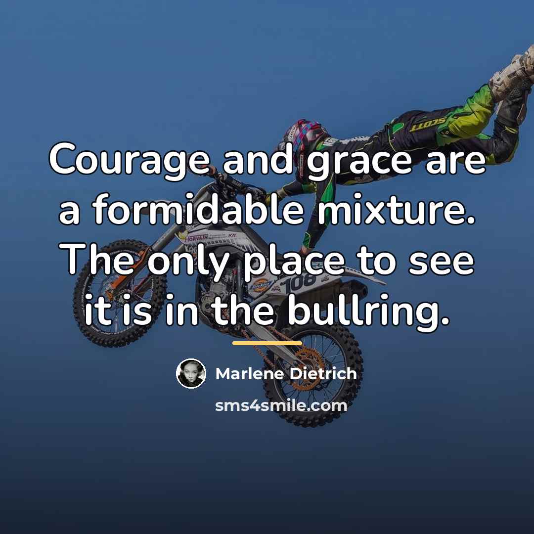 “Courage and grace are a formidable mixture. The only place…” quote by Marlene Dietrich