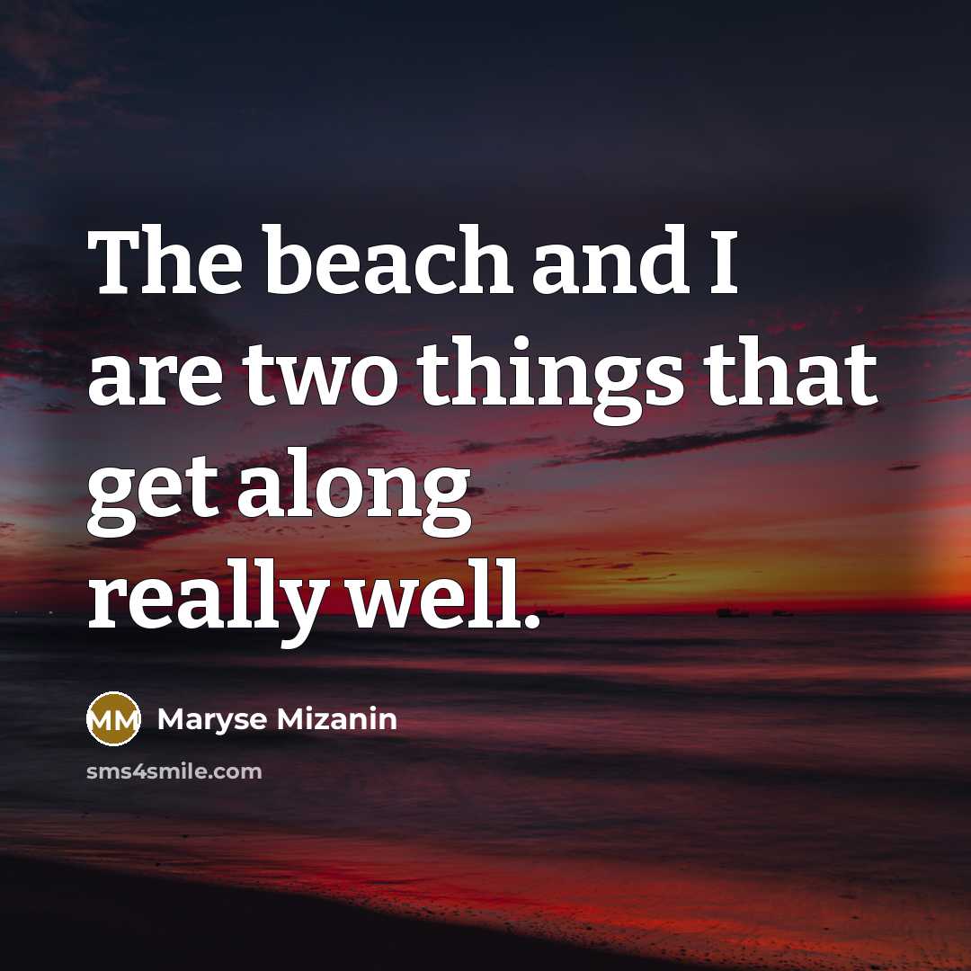 “The beach and I are two things that get along…” quote by Maryse Mizanin