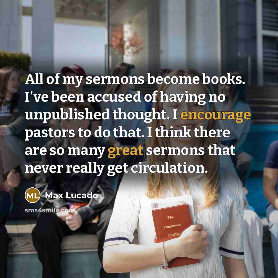 “All of my sermons become books. I've been accused of…” quote by Max Lucado