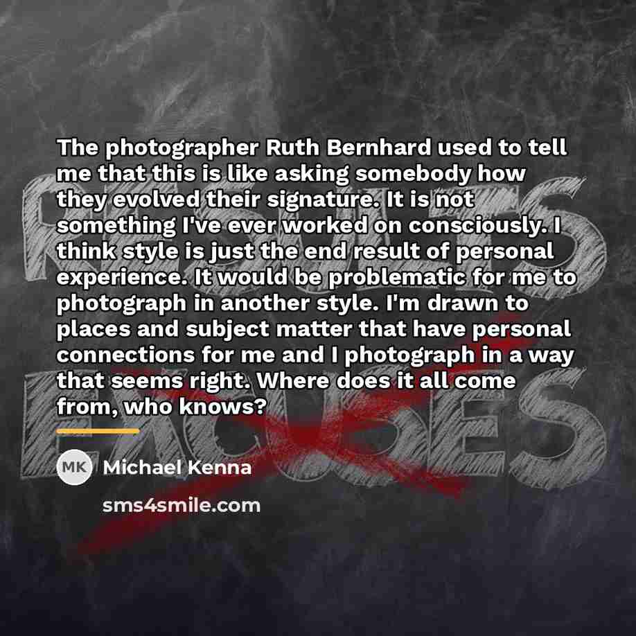 “The photographer Ruth Bernhard used to tell me that this…” quote by Michael Kenna