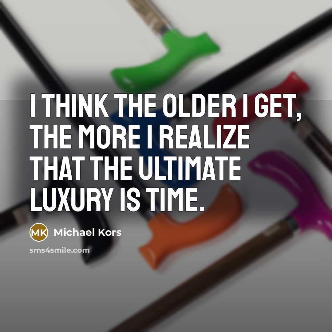 “I think the older I get, the more I realize…” quote by Michael Kors