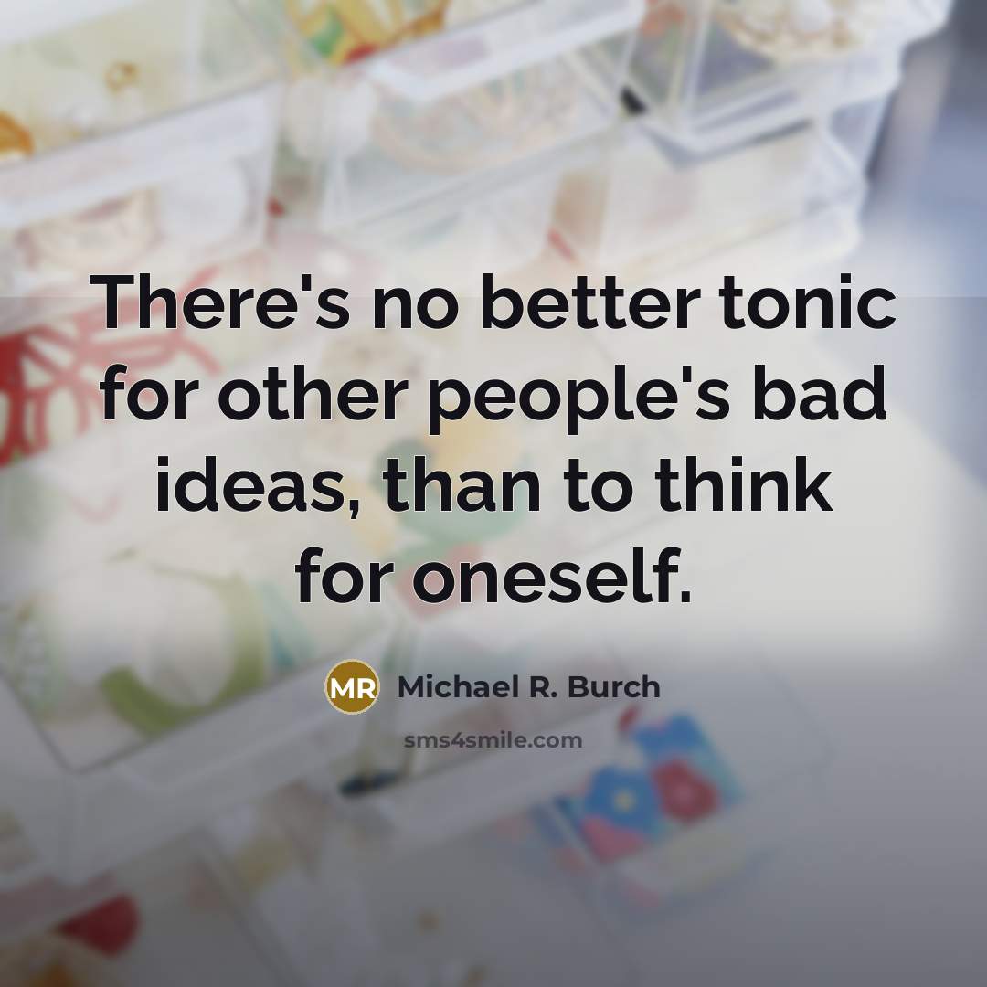 “There's no better tonic for other people's bad ideas, than…” quote by Michael R. Burch