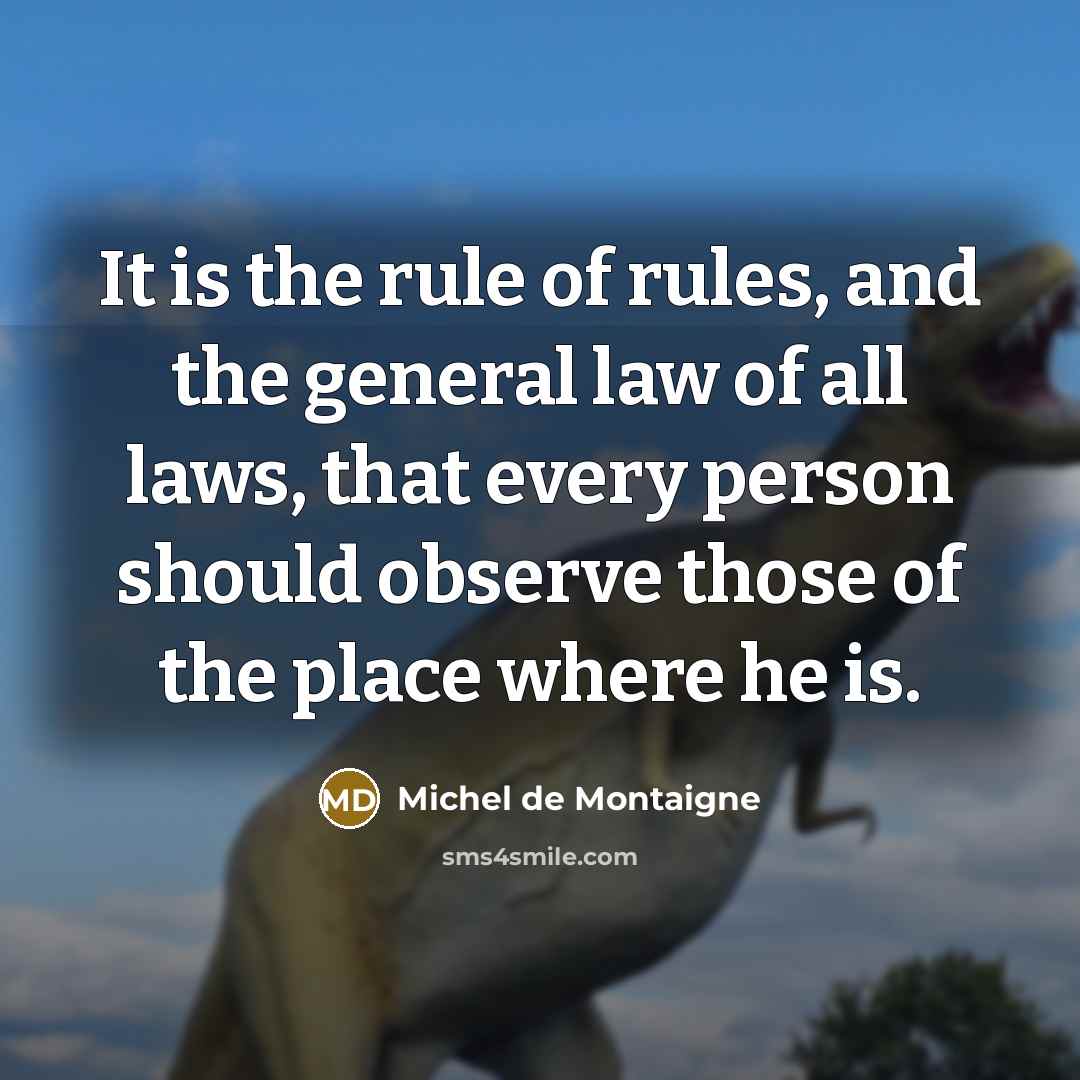 “It is the rule of rules, and the general law…” quote by Michel de Montaigne