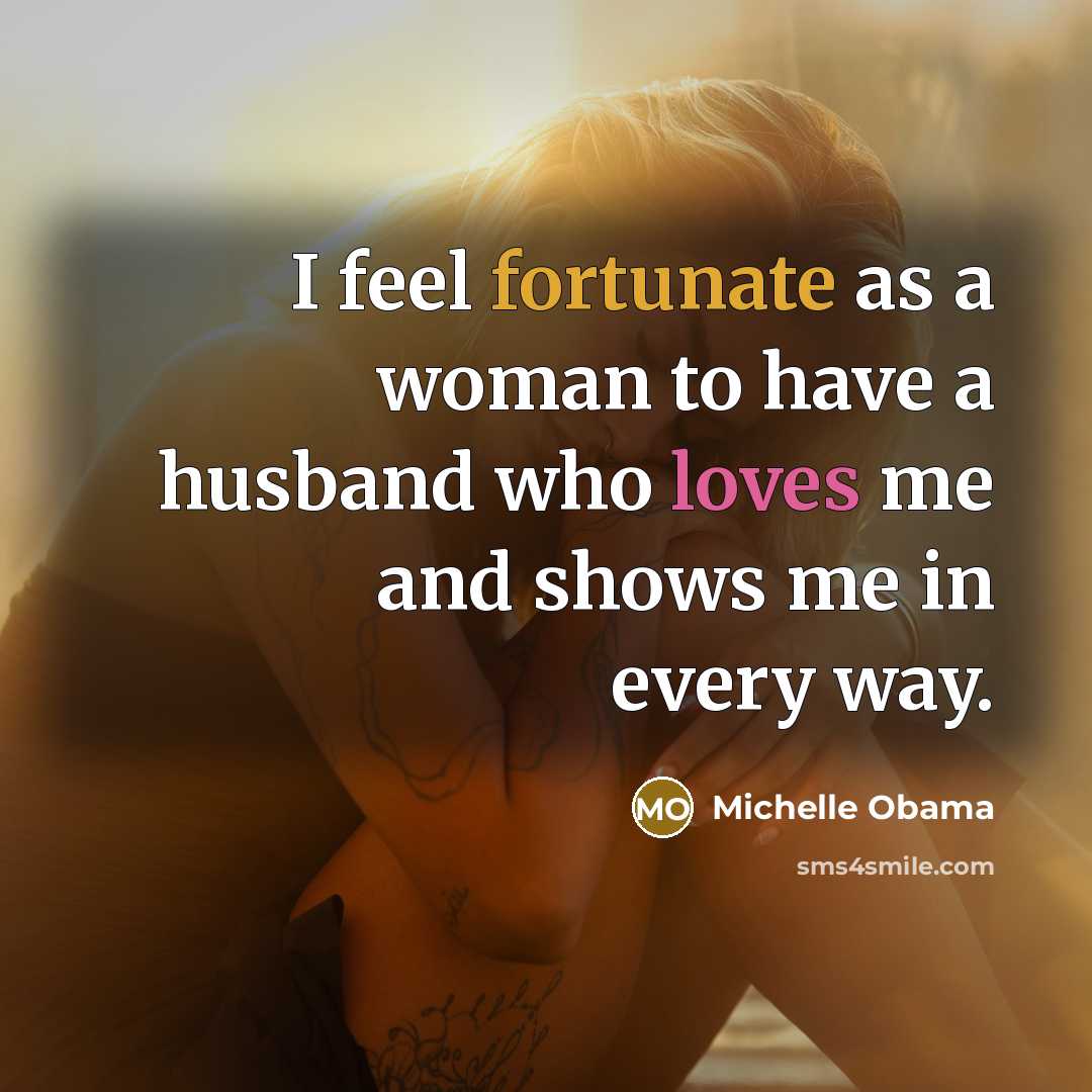 “I feel fortunate as a woman to have a husband…” quote by Michelle Obama