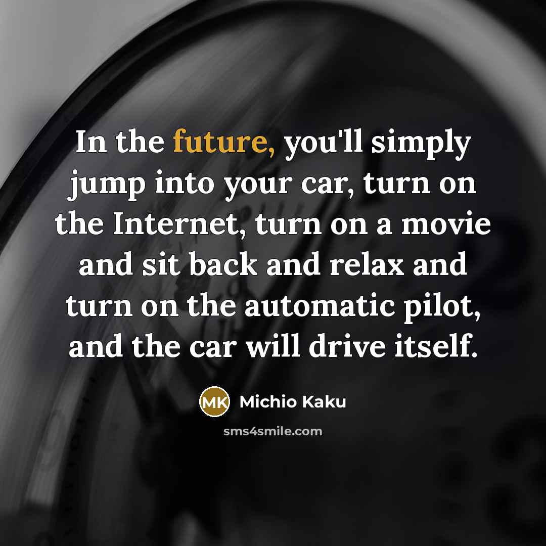“In the future, you'll simply jump into your car, turn…” quote by Michio Kaku