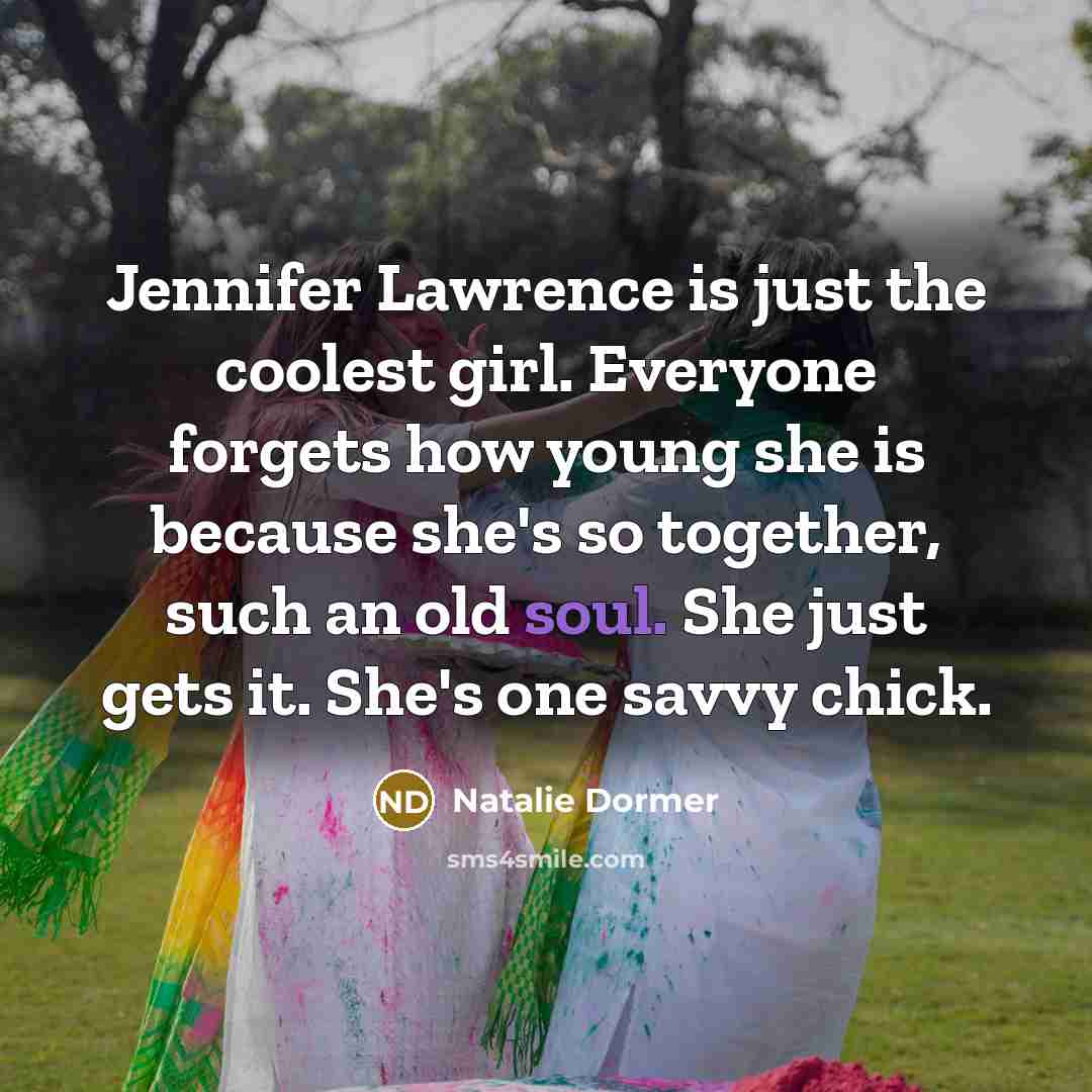 “Jennifer Lawrence is just the coolest girl. Everyone forgets how…” quote by Natalie Dormer