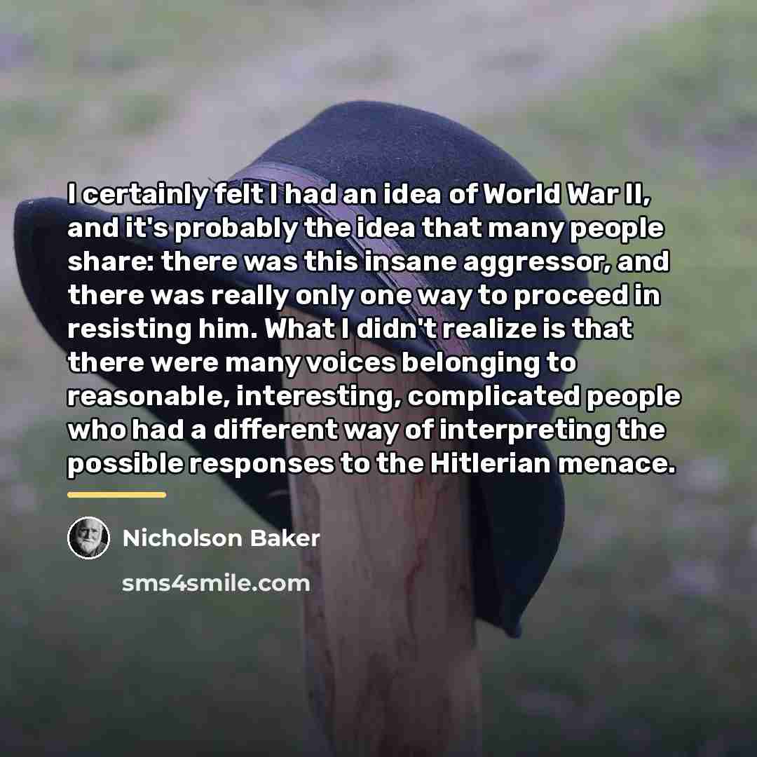 “I certainly felt I had an idea of World War…” quote by Nicholson Baker
