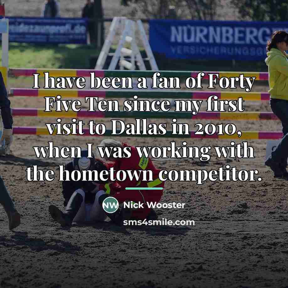“I have been a fan of Forty Five Ten since…” quote by Nick Wooster