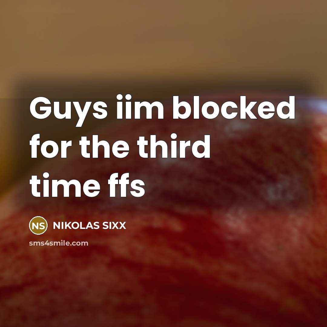 “Guys iim blocked for the third time ffs” quote by NIKOLAS SIXX