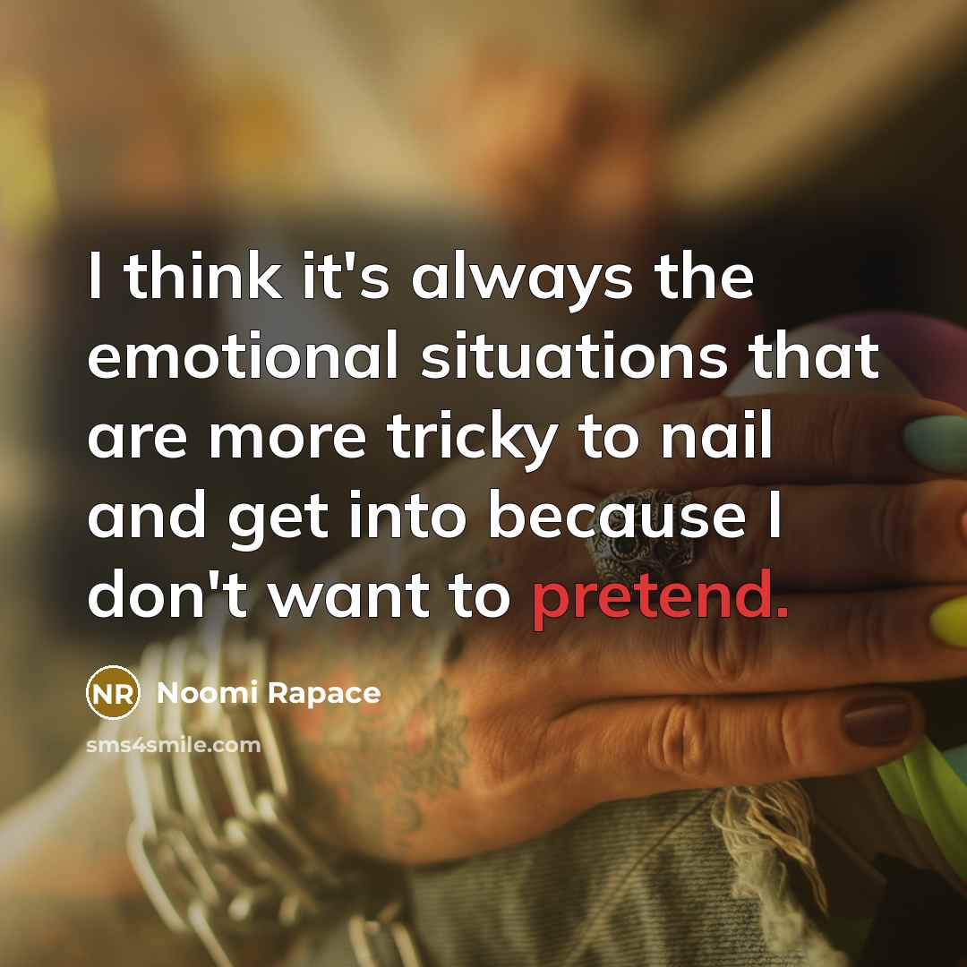 “I think it's always the emotional situations that are more…” quote by Noomi Rapace