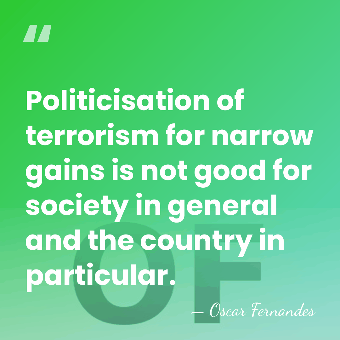 Politicisation of terrorism for narrow gains is not good for society in&hellip; - Oscar Fernandes