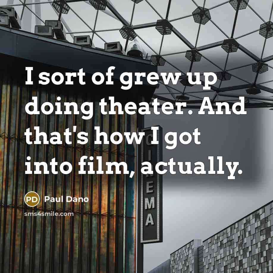 “I sort of grew up doing theater. And that's how…” quote by Paul Dano
