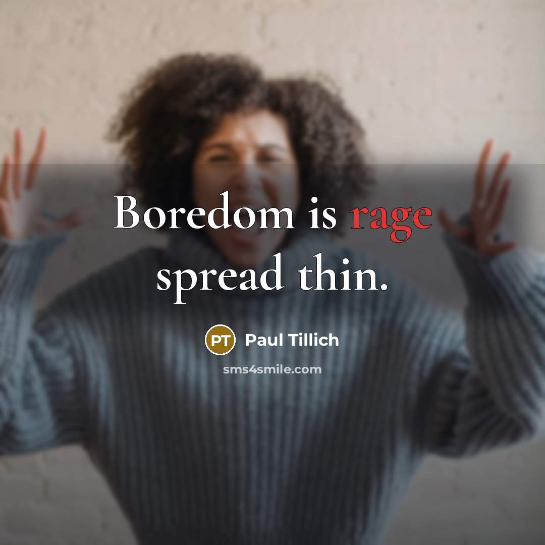 “Boredom is rage spread thin.…” quote by Paul Tillich