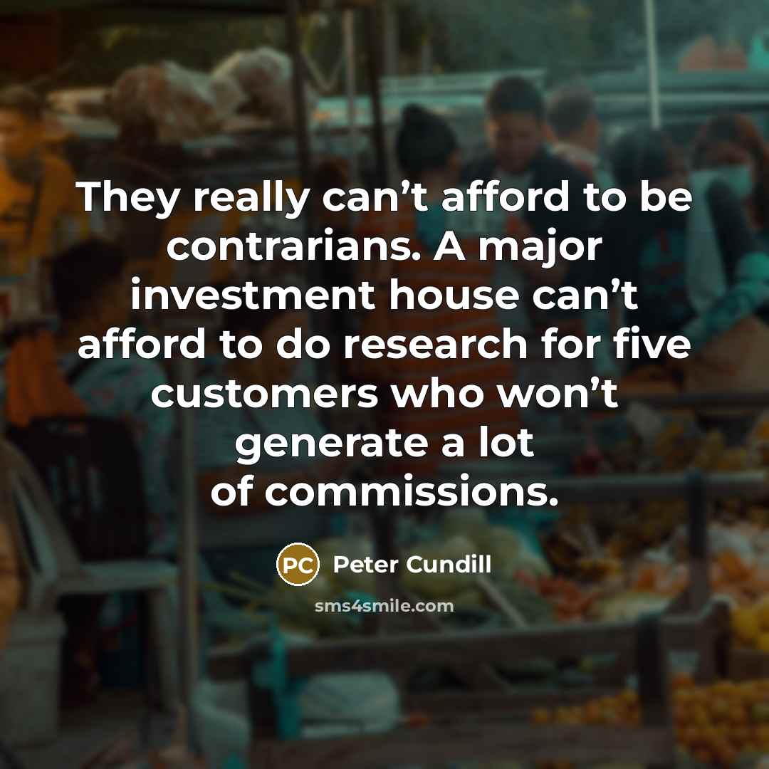 “They really can’t afford to be contrarians. A major investment…” quote by Peter Cundill
