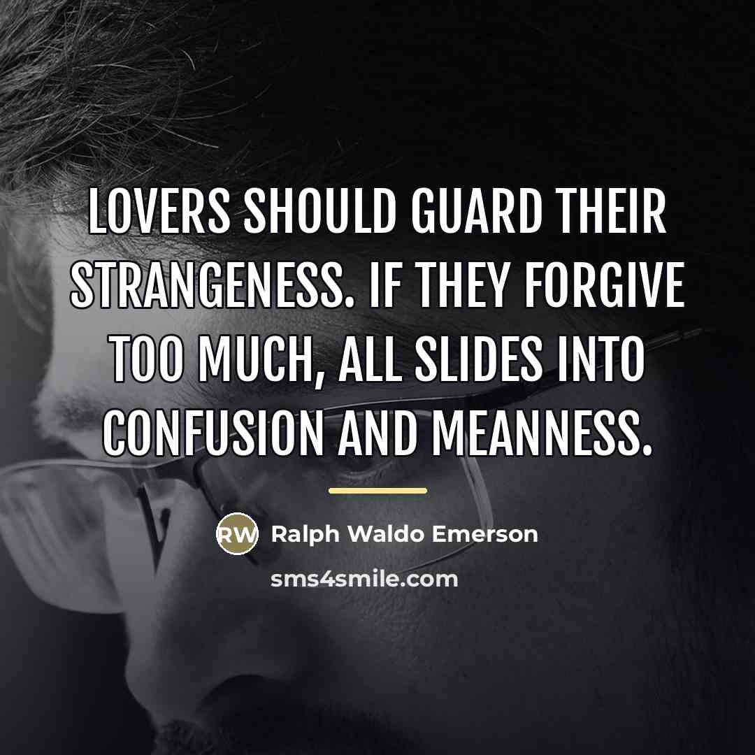 “Lovers should guard their strangeness. If they forgive too much,…” quote by Ralph Waldo Emerson