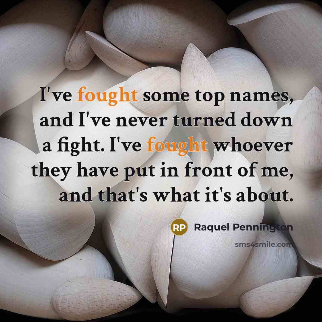 “I've fought some top names, and I've never turned down…” quote by Raquel Pennington