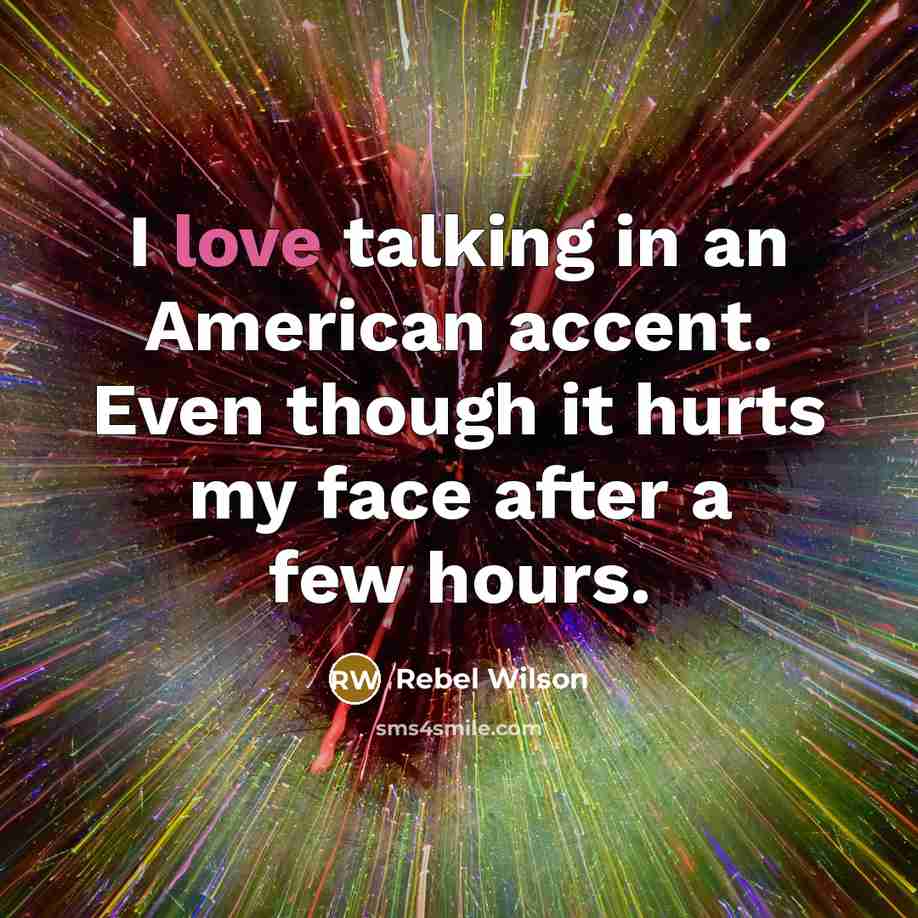 “I love talking in an American accent. Even though it…” quote by Rebel Wilson