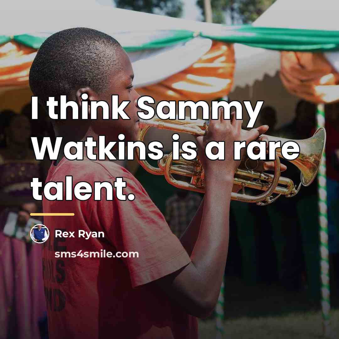 “I think Sammy Watkins is a rare talent.…” quote by Rex Ryan