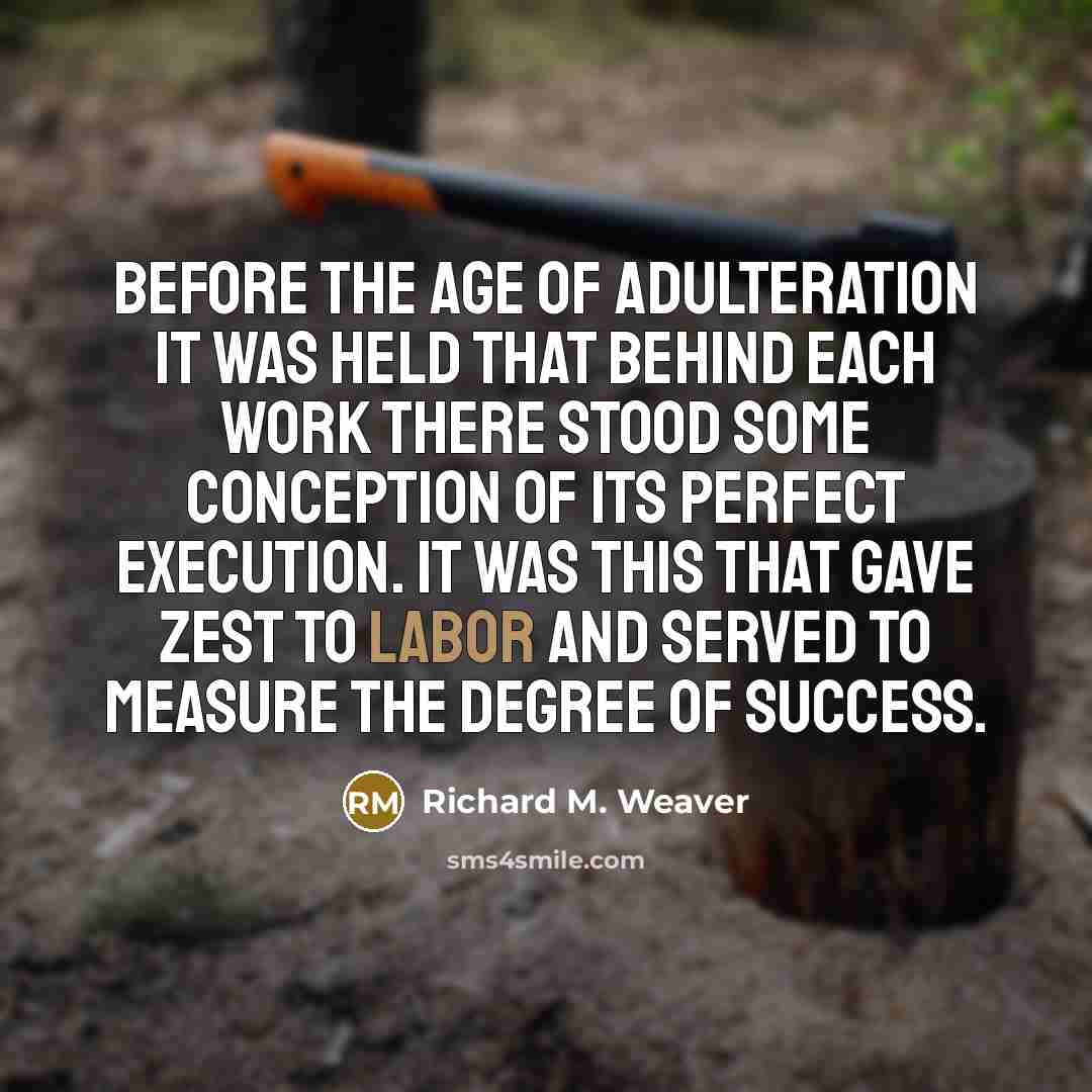 “Before the age of adulteration it was held that behind…” quote by Richard M. Weaver