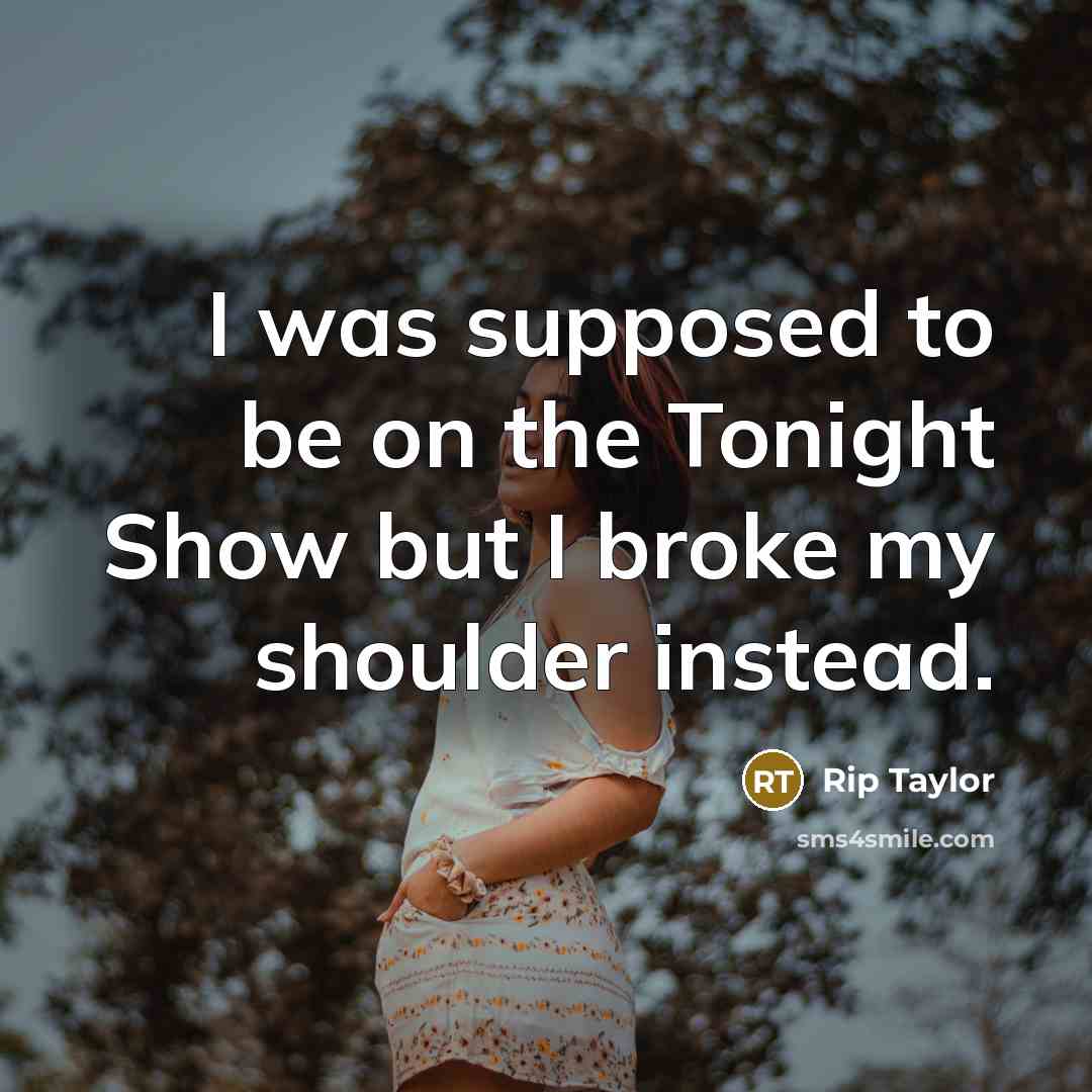 “I was supposed to be on the Tonight Show but…” quote by Rip Taylor