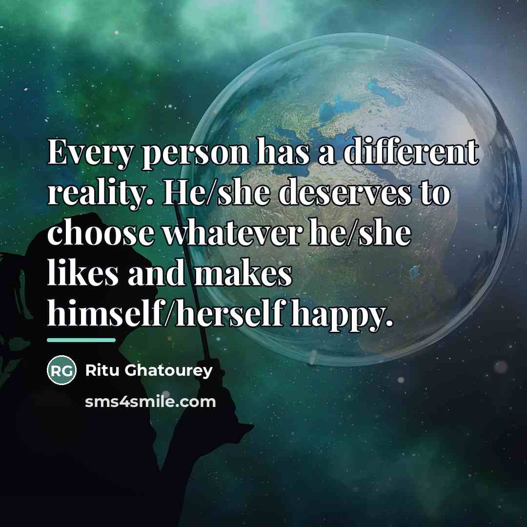 “Every person has a different reality. He/she deserves to choose…” quote by Ritu Ghatourey