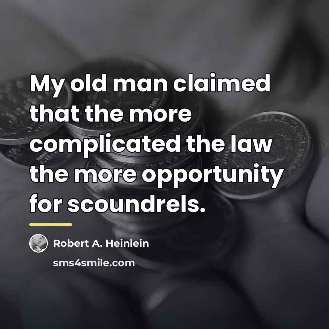 “My old man claimed that the more complicated the law…” quote by Robert A. Heinlein