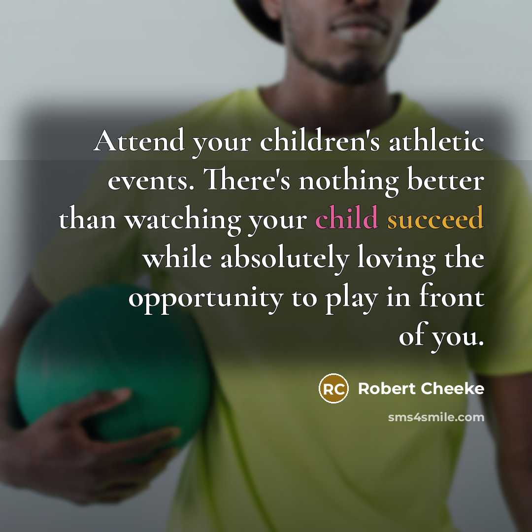 “Attend your children's athletic events. There's nothing better than watching…” quote by Robert Cheeke