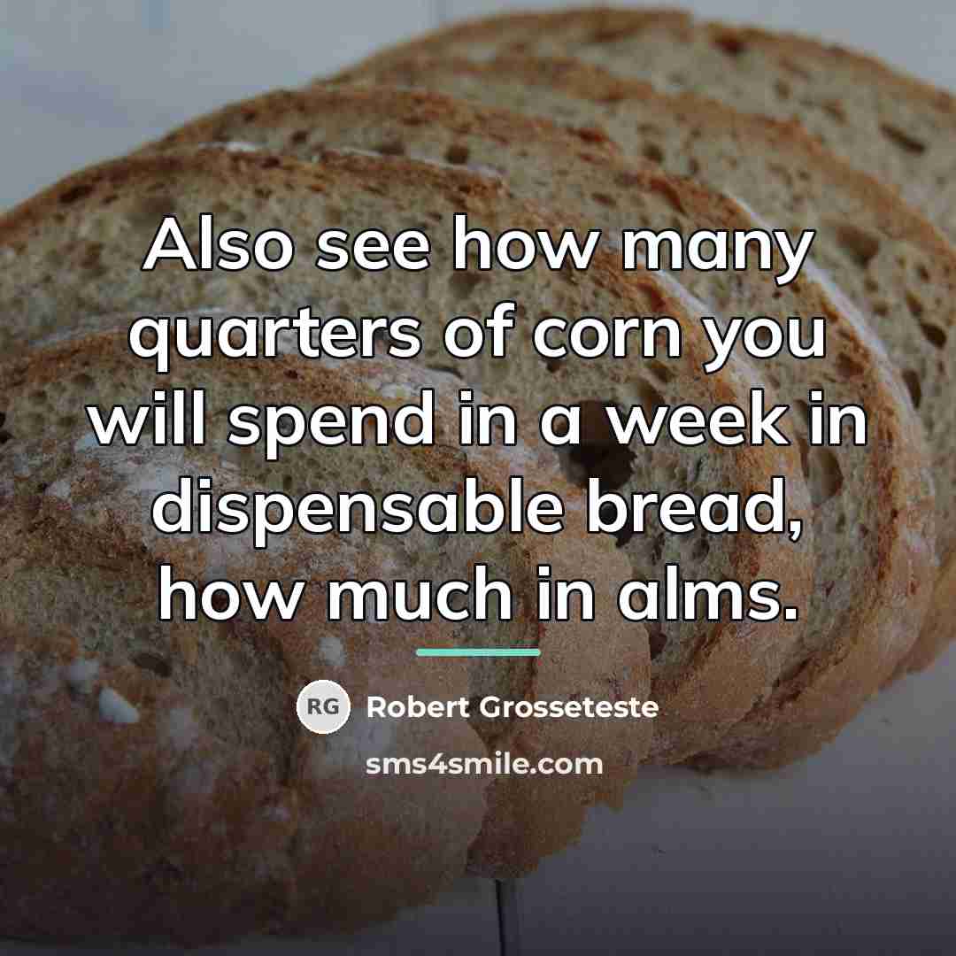 “Also see how many quarters of corn you will spend…” quote by Robert Grosseteste