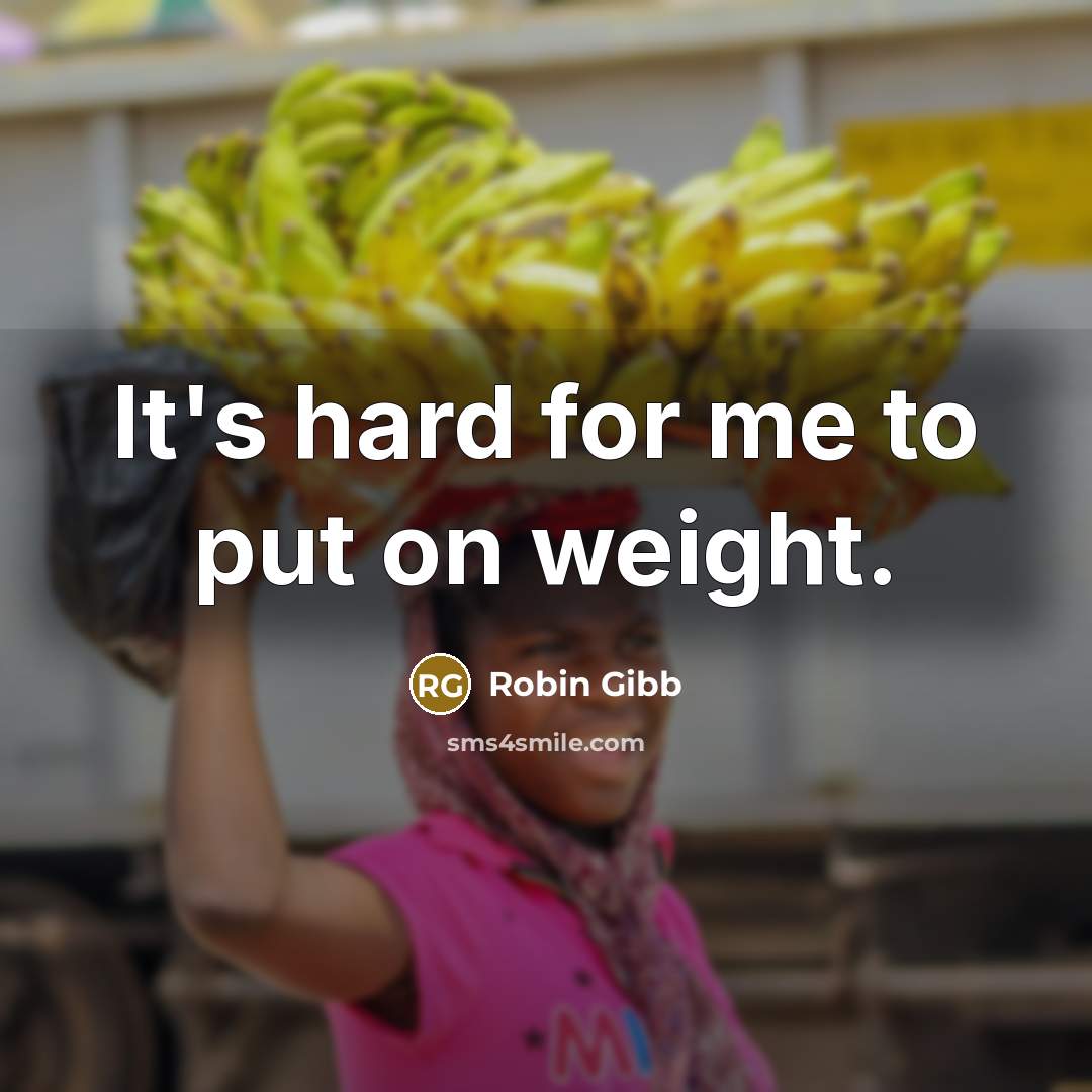 “It's hard for me to put on weight.…” quote by Robin Gibb