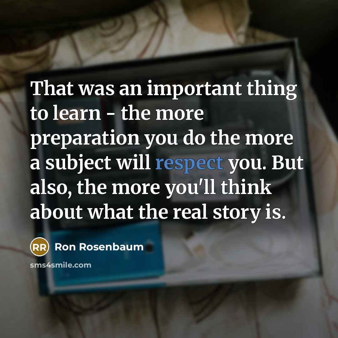 “That was an important thing to learn - the more…” quote by Ron Rosenbaum