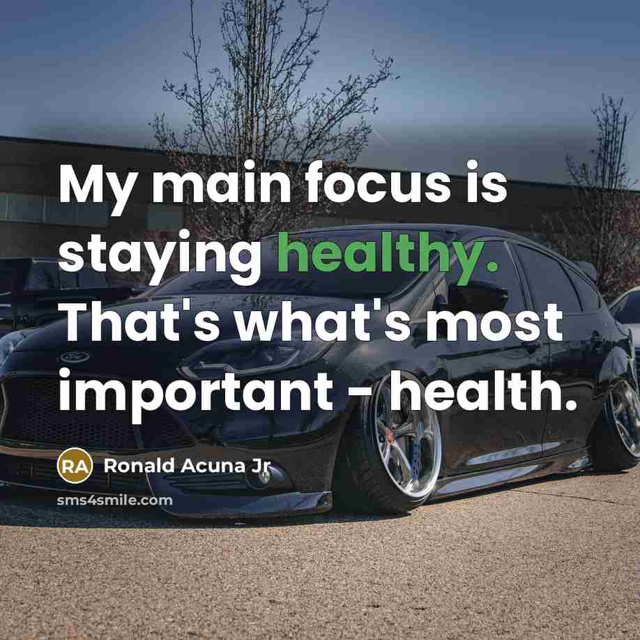 “My main focus is staying healthy. That's what's most important…” quote by Ronald Acuna Jr