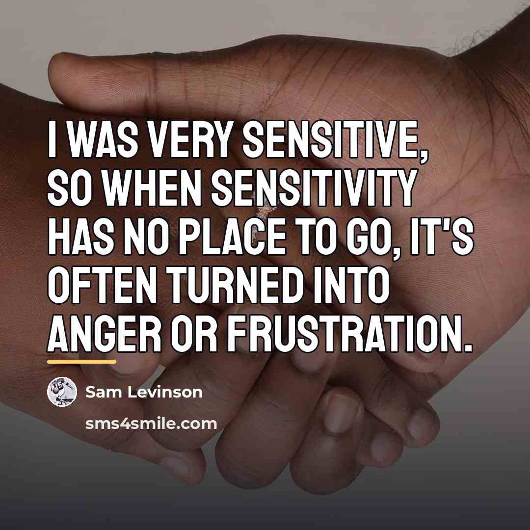 “I was very sensitive, so when sensitivity has no place…” quote by Sam Levinson