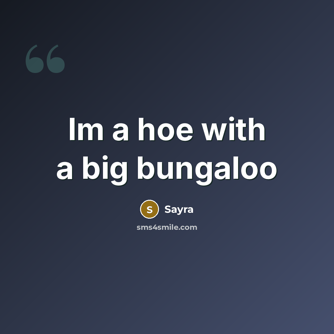 “Im a hoe with a big bungaloo” quote by Sayra