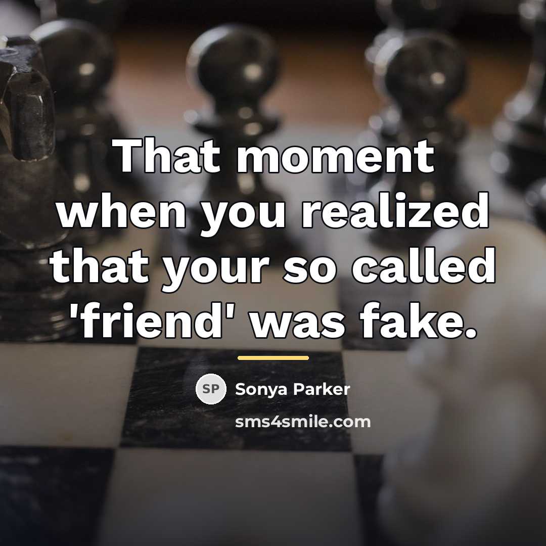 “That moment when you realized that your so called 'friend'…” quote by SONYA PARKER