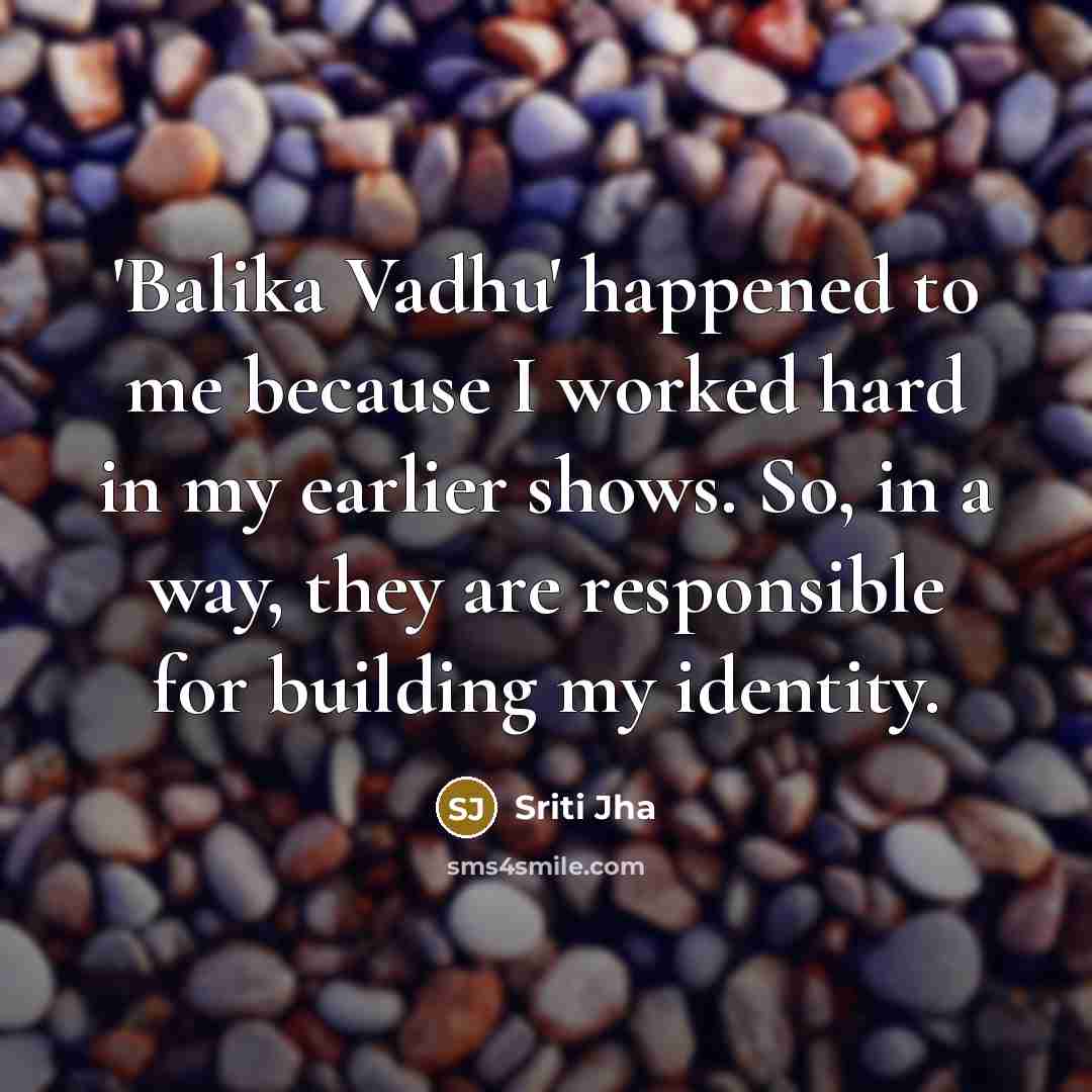 “'Balika Vadhu' happened to me because I worked hard in…” quote by Sriti Jha