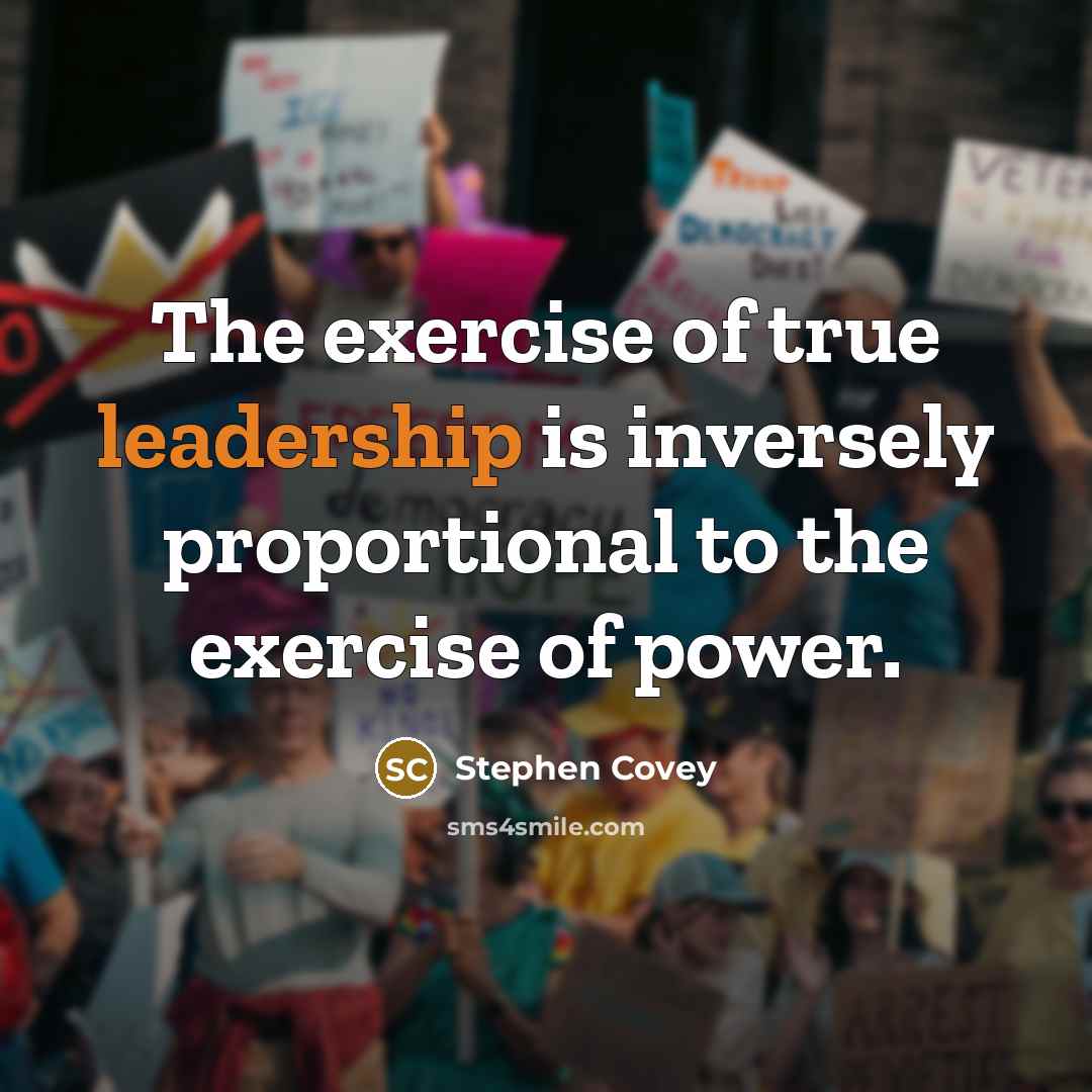 “The exercise of true leadership is inversely proportional to the…” quote by Stephen Covey