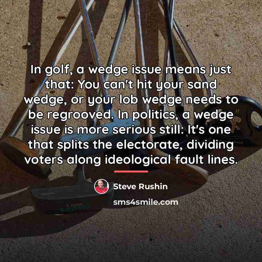 “In golf, a wedge issue means just that: You can't…” quote by Steve Rushin