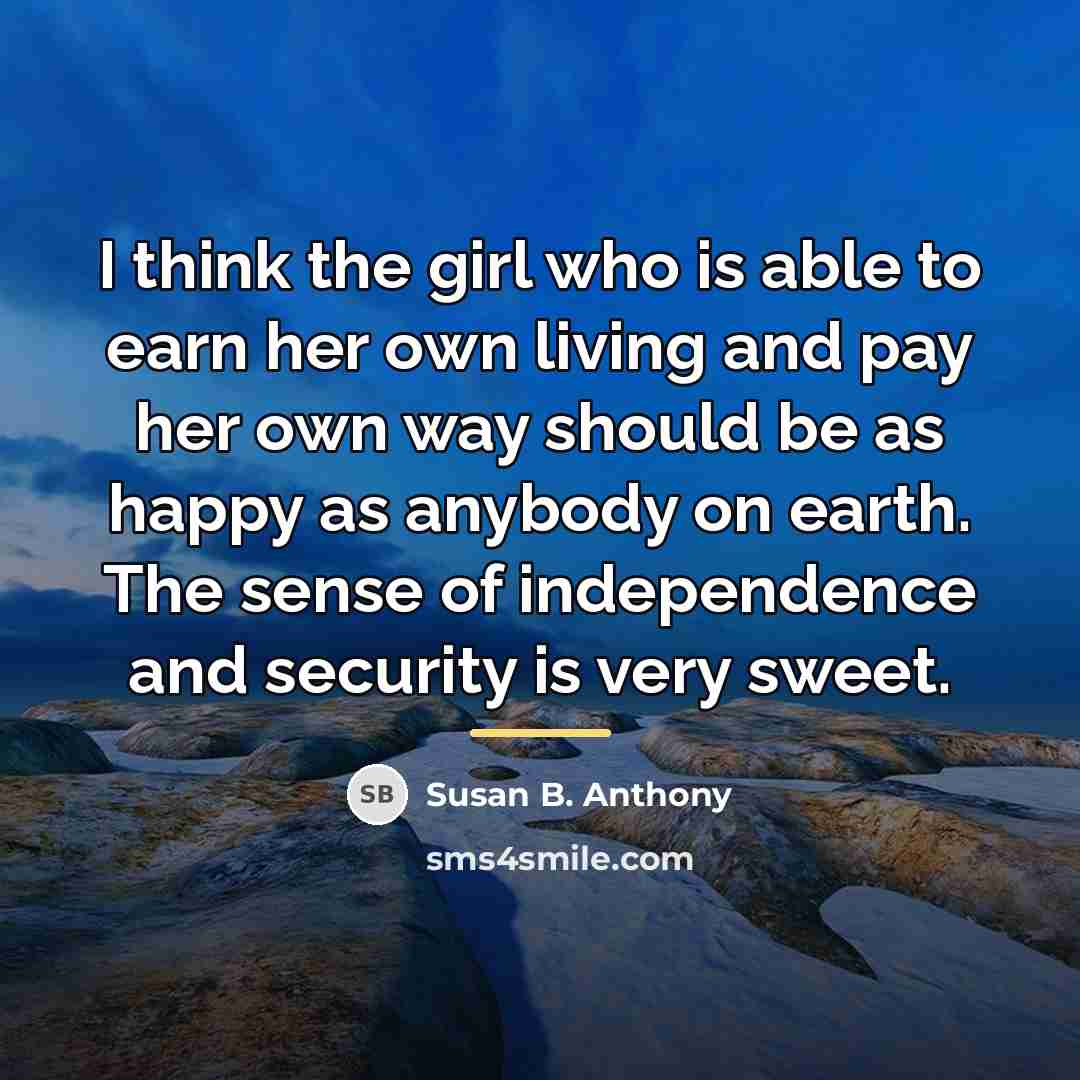 “I think the girl who is able to earn her…” quote by Susan B. Anthony
