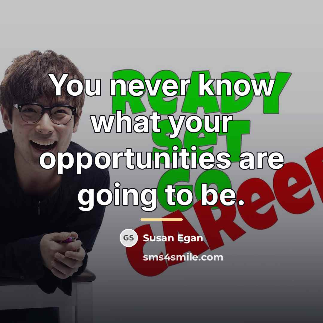 “You never know what your opportunities are going to be.…” quote by Susan Egan